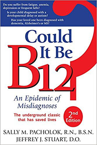 Could it be B12? by Sally M Pacholok R.N., B.S.N. and Jeffrey J Stuart, D.O. Could it be B12? by Sally M Pacholok R.N., B.S.N. and Jeffrey J Stuart, D.O.