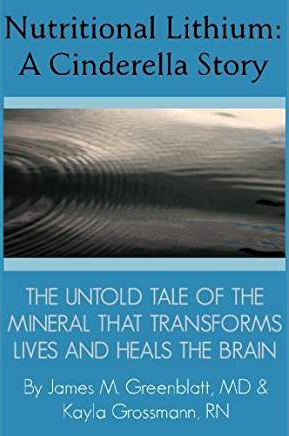 Nutritional Lithium - A Cinderella Story. By James M Greenblatt, MD & Kayla Grossmann, RN Nutritional Lithium - A Cinderella Story
