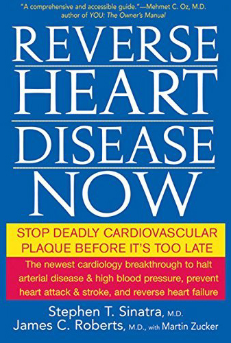 Reverse Heart Disease Now. By Stephen T Sinatra MD, James C Roberts MD, with Martin Zucker Reverse Heart Disease Now. By Stephen T Sinatra MD, James C Roberts MD, with Martin Zucker