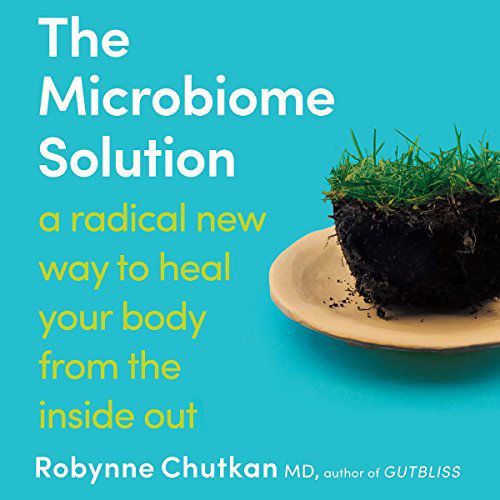 The Microbiome Solution, by Robynne Chutkan MD The Microbiome Solution, by Robynne Chutkan MD