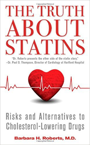 The Truth About Statins. By Barbara H Roberts, MD The Truth About Statins. By Barbara H Roberts, MD