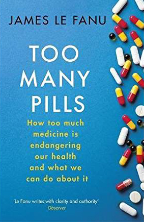 Too Many Pills, by James Le Fanu Too Many Pills, by James Le Fanu